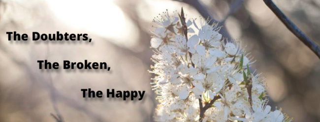 The Doubters, The Broken, The Happy